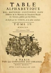 Cover of: Table alphabétique des matieres contenues dans l'histoire & les memoires de l'Académie Roïale des Sciences, publiée par son ordre, et dressée par M. Godin