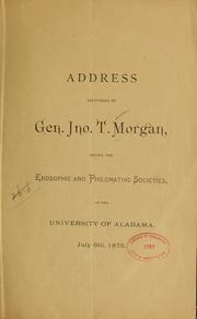 Cover of: Address delivered by Gen. Jno. T. Morgan, before the Erosophie and Philomathie societies, of the University of Alabama