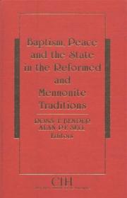 Baptism, peace, and the state in the Reformed and Mennonite traditions by Ross Thomas Bender