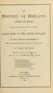 Cover of: The history of Ireland, ancient and modern, taken from the most authentic records, and dedicated to the Irish Brigade: with a continuation from the Treaty of Limerick to the present time