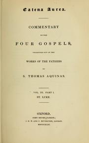 Cover of: Catena aurea: commentary on the four Gospels, collected out of the works of the Fathers