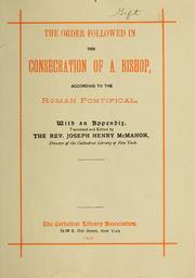 Cover of: The order followed in the consecration of a bishop, according to the Roman Pontifical: with and appendix