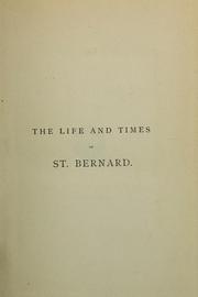 Cover of: The life and times of Saint Bernard, Abbot of Clairvaux, A.D. 1091-1153