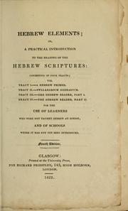 Cover of: Hebrew elements: or, a Practical introduction to the reading of the Hebrew Scriptures: consisting of syllabarium Hebraicum, or a second step to the reading of Hebrew, without points