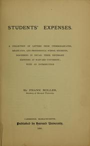 Cover of: Students' expenses: A collection of letters from undergraduates, graduates, and professional school students, describing in detail their necessary expenses at Harvard university; with an introduction