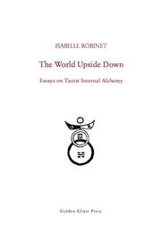 Cover of: The World Upside Down: Essays on Taoist Internal Alchemy