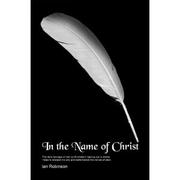 In the name of Christ by Ian Robinson