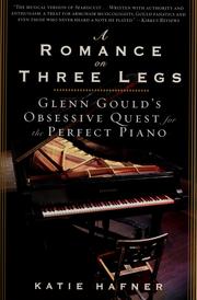 Cover of: A romance on three legs: Glenn Gould's obsessive quest for the perfect piano
