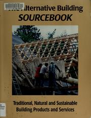 Cover of: The Alternative building sourcebook: for traditional, natural, and sustainable building products and services
