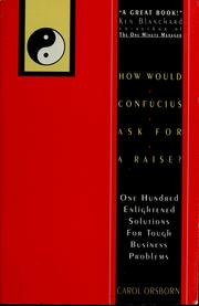 Cover of: How would Confucius ask for a raise?: one hundred enlightened solutions for tough business problems