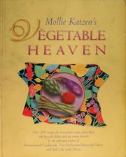 Cover of: Mollie Katzen's vegetable heaven: over 200 recipes for uncommon soups, tasty bites, side-by-side dishes, and too many desserts