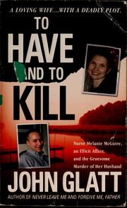 Cover of: To have and to kill: Nurse Melanie McGuire, an illicit affair, and the gruesome murder of her husband