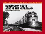 Cover of: Burlington Route Across the Heartland: Everwhere West from Chicago (Golden Years of Railroading)