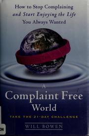 Cover of: A complaint free world: how to stop complaining and start enjoying the life you always wanted