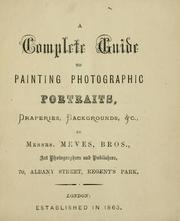 Cover of: A complete guide to painting photographic portraits, draperies, backgrounds, &c