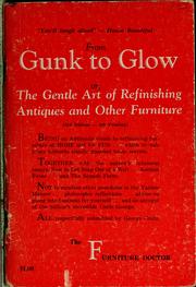Cover of: From gunk to glow; or, The gentle art of refinishing antiques and other furniture