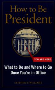 Cover of: How to be President: what to do and where to go once you're in office