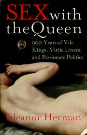Cover of: Sex with the queen: 900 years of vile kings, virile lovers, and passionate politics