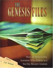 Cover of: The Genesis Files: Meet 22 Modern Day Scientists Who Believe in a Six-Day Recent Creation