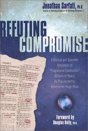 Cover of: Refuting Compromise: A Biblical and Scientific Refutation of "Progresssive Creationism" (Billions of Years) As Popularized by Astronomer Hugh Ross