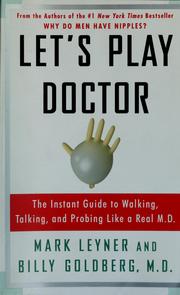 Cover of: Let's play doctor: the instant guide to walking, talking, and probing like a real M.D.