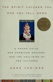 Cover of: The spirit catches you and you fall down: a Hmong child, her American doctors, and the collision of two cultures