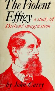 Cover of: The violent effigy: a study of Dickens' imagination