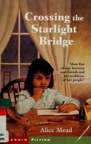 Cover of: Crossing the Starlight Bridge by Alice Mead