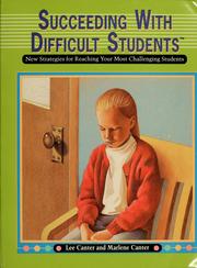 Cover of: Lee Canter's Succeeding with difficult students: new strategies for reaching your most challenging students