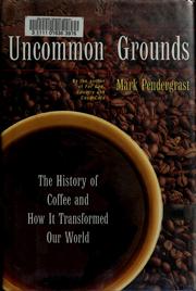 Cover of: Uncommon grounds: the history of coffee and how it transformed our world