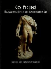 Cover of: Go figure!: multicultural aspects of human form in art : selections from the Permanent Collection