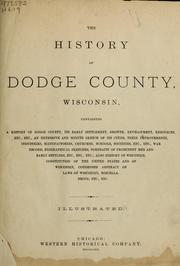 Cover of: The History of Dodge County, Wisconsin, containing a history of Dodge County, its early settlement, growth, development, resources, etc by Western Historical Co