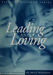 Cover of: Leading and loving by Bruce Wilkinson