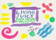 Cover of: Living juicy: daily morsels for your creative soul