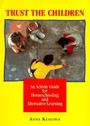 Cover of: Trust the children: a manual and activity guide for homeschooling and alternative learning