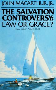The salvation controversy: law or grace? by John MacArthur