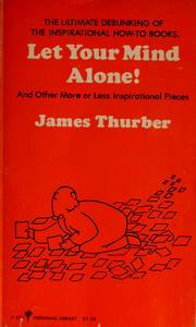 Cover of: Let your mind alone! by James Thurber