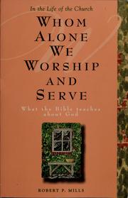 Cover of: Whom alone we worship and serve: what the Bible teaches about God