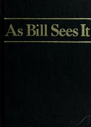 Cover of: As Bill sees it: the A.A. way of life : selected writings of A.A.'s cofounder