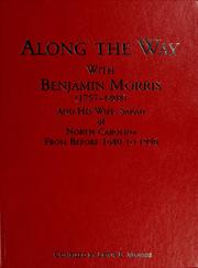 Cover of: Along the way with Benjamin Morris, (1757-1808) and his wife, Sarah, of North Carolina: his forebearers and descendents from before 1680 to 1996