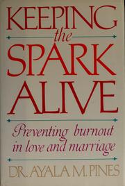 Cover of: Keeping the spark alive: preventing burnout in love and marriage