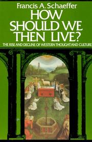 How should we then live? by Francis A. Schaeffer