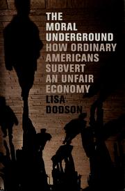 Cover of: The moral underground: how ordinary Americans subvert an unfair economy
