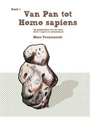 Geschiedenis van de mens. Deel I. Jagers en verzamelaars. Boek 1. Van Pan tot Homo sapiens. by Marc I. Vermeersch