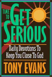 Cover of: Time to get serious: daily devotions to keep you close to God