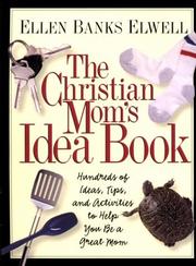 Cover of: The Christian mom's idea book: hundreds of ideas, tips, and activities to help you be a great mom