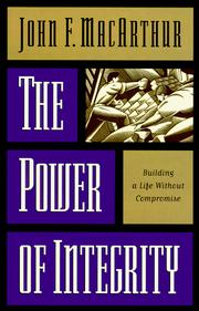 Cover of: The power of integrity by John MacArthur