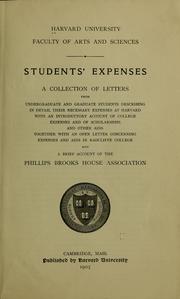 Cover of: Students' expenses: a collection of letters from undergraduate and graduate students describing in detail their necessary expenses at Harvard, with an introductory account of college expenses and of scholarships and other aids together with an open letter concerning expenses and aids in Radcliffe College and a brief account of the Phillips Brooks House Association.
