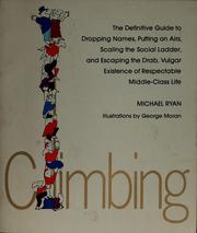 Cover of: Climbing, the definitive guide to dropping names, putting on airs, scaling the social ladder, and escaping the drab, vulgar existence of everyday middle-class life