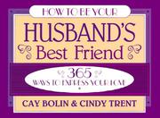 Cover of: How to be your husband's best friend by Cay Bolin